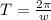 T=\frac{2\pi}{w}