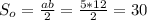 S_o=\frac{ab}{2}=\frac{5*12}{2}=30