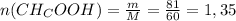 n(CH_COOH)=\frac{m}{M}=\frac{81}{60}=1,35