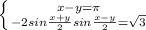 \left \{ {{x-y=\pi} \atop {-2sin\frac{x+y}{2}sin\frac{x-y}{2}=\sqrt3}} \right.