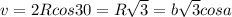 v=2Rcos30=R\sqrt3=b\sqrt3cosa