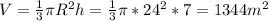 V=\frac13 \pi R^2h=\frac13 \pi* 24^2*7=1344m^2