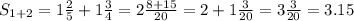 S_{1+2}=1\frac{2}{5}+1\frac{3}{4}=2\frac{8+15}{20}=2+1\frac{3}{20}=3\frac{3}{20}=3.15