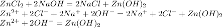 ZnCl_2+2NaOH=2NaCl+Zn(OH)_2\\Zn^{2+}+2Cl^-+2Na^++2OH^-=2Na^++2Cl^-+Zn(OH)_2\\Zn^{2+}+2OH^-=Zn(OH)_2