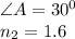 \angle A=30^0\\n_2=1.6\\