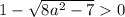 1-\sqrt{8a^2-7}0