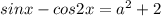 sinx-cos2x=a^2+2