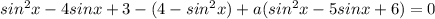 sin^2x-4sinx+3-(4-sin^2x)+a(sin^2x-5sinx+6)=0