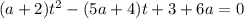 (a+2)t^2-(5a+4)t+3+6a=0