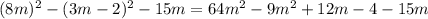 (8m)^2-(3m-2)^2-15m=64m^2-9m^2+12m-4-15m