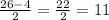 \frac{26-4}{2}=\frac{22}{2}=11