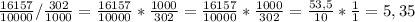 \frac{16157}{10000}/\frac{302}{1000}=\frac{16157}{10000}*\frac{1000}{302}=\frac{16157}{10000}*\frac{1000}{302}=\frac{53,5}{10}*\frac{1}{1}=5,35