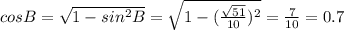 cos B=\sqrt{1-sin^2 B}=\sqrt{1-(\frac{\sqrt{51}}{10})^2}=\frac{7}{10}=0.7