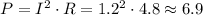 P = I^2\cdot R = 1.2^2\cdot 4.8 \approx 6.9