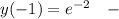 y(-1)=e^{-2}\quad-