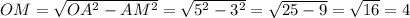 OM=\sqrt{OA^2-AM^2}=\sqrt{5^2-3^2}=\sqrt{25-9}=\sqrt{16}=4