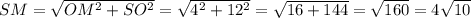 SM=\sqrt{OM^2+SO^2}=\sqrt{4^2+12^2}=\sqrt{16+144}=\sqrt{160}=4\sqrt{10}