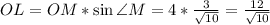 OL=OM*\sin\angle M=4*\frac{3}{\sqrt{10}}=\frac{12}{\sqrt{10}}