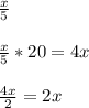 \frac{x}5\\\\\frac{x}5*20=4x\\\\\frac{4x}2=2x