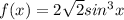 f(x)=2\sqrt{2}sin^3 x