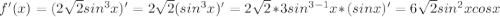 f'(x)=(2\sqrt{2}sin^3 x)'=2\sqrt{2}(sin^3 x)'=2\sqrt{2}*3sin^{3-1} x*(sin x)'=6\sqrt{2}sin^2 x cos x