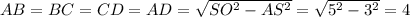 AB=BC=CD=AD=\sqrt{SO^2-AS^2}=\sqrt{5^2-3^2}=4