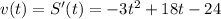 v(t)=S'(t)=-3t^2+18t-24