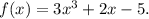 f(x)= 3x^{3} +2x-5.