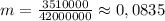 m=\frac{3510000}{42000000}\approx0,0835