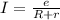 I=\frac{e}{R+r}