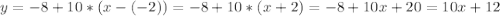 y=-8+10*(x-(-2))=-8+10*(x+2)=-8+10x+20=10x+12