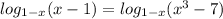 log_{1-x} (x-1)=log_{1-x} (x^3-7)