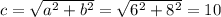 c=\sqrt{a^2+b^2}=\sqrt{6^2+8^2}=10