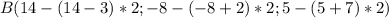 B(14 - (14 - 3) * 2; -8 -(-8 + 2) * 2; 5 - (5 + 7) * 2)