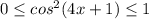 0 \leq cos^{2}(4x + 1) \leq 1