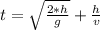 t=\sqrt{\frac{2*h}{g}}+\frac{h}{v}