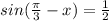 sin (\frac{\pi}{3}-x)=\frac{1}{2}