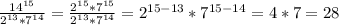 \frac{14^{15}}{2^{13} * 7^{14}} = \frac{2^{15}*7^{15}}{2^{13}*7^{14}} = 2^{15 - 13}*7^{15 - 14} = 4 * 7 = 28