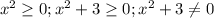 x^2 \geq 0; x^2+3 \geq 0; x^2+3 \neq 0