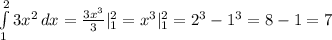 \int\limits^2_1 {3x^2} \, dx = \frac{3x^3}{3}|_1^2 = x^3|_1^2 = 2^3 - 1^3 = 8 - 1 = 7