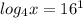 log_4 x=16^1