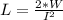 L=\frac{2*W}{I^{2}}