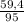 \frac{59,4}{95}