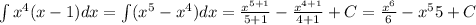 \int x^4(x-1) dx=\int (x^5-x^4)dx=\frac{x^{5+1}}{5+1}-\frac{x^{4+1}}{4+1}+C=\frac{x^6}{6}-\fac{x^5}{5}+C