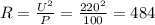 R=\frac{U^2}{P}=\frac{220^2}{100}=484