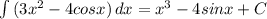 \int{(3x^2-4cosx)}\, dx=x^3-4sinx+C