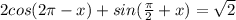 2cos(2\pi -x)+sin(\frac{\pi}{2}+x)=\sqrt2