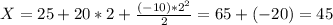 X=25+20*2+\frac{(-10)*2^2}{2}=65+(-20)=45