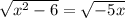 \sqrt{x^2-6}=\sqrt{-5x}