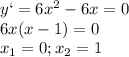 y`= 6x^2 - 6x=0\\6x(x-1)=0\\x_1=0;x_2=1